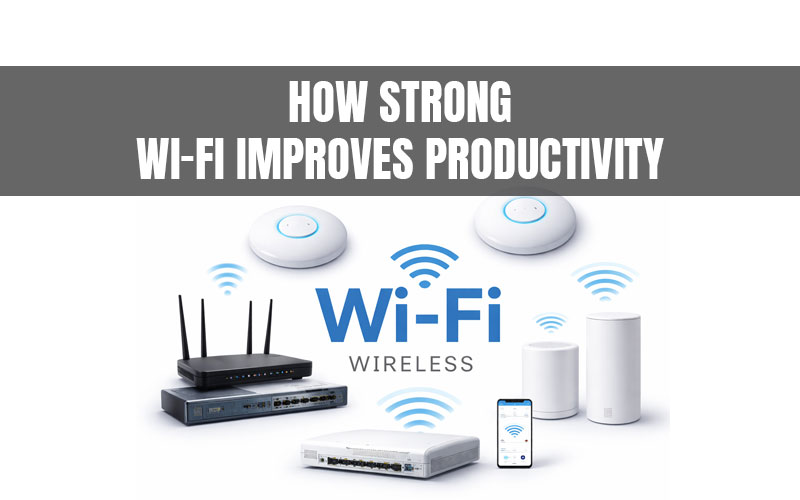 How Strong Wi-Fi Improves Productivity